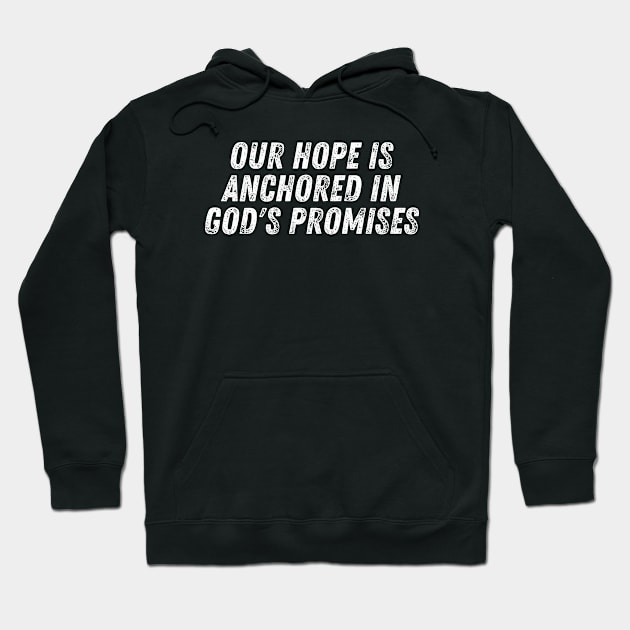 Christian Quote Our Hope Is Anchored In God's Promises Hoodie by Art-Jiyuu